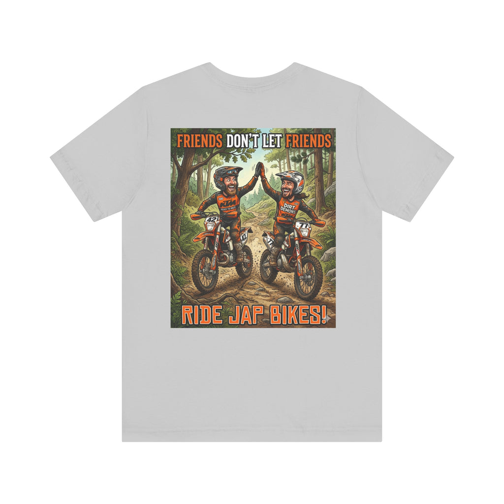 Unisex Dirt bike Tee - "Friends don't let friends ride Jap bikes!"