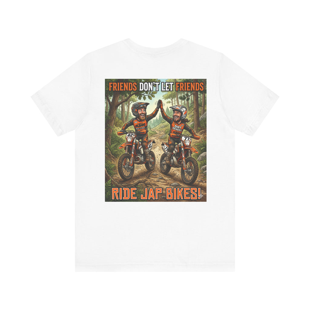Unisex Dirt bike Tee - "Friends don't let friends ride Jap bikes!"
