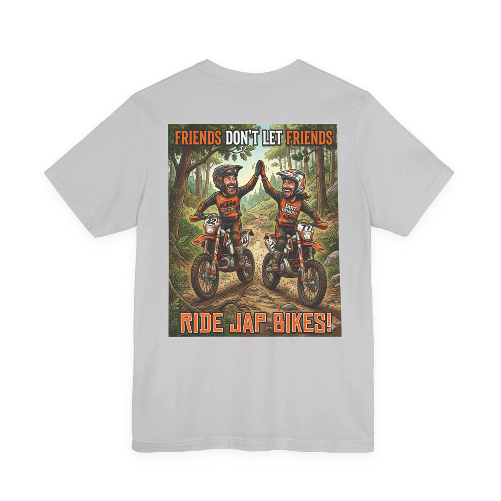 Unisex Dirt bike Tee - "Friends don't let friends ride Jap bikes!"