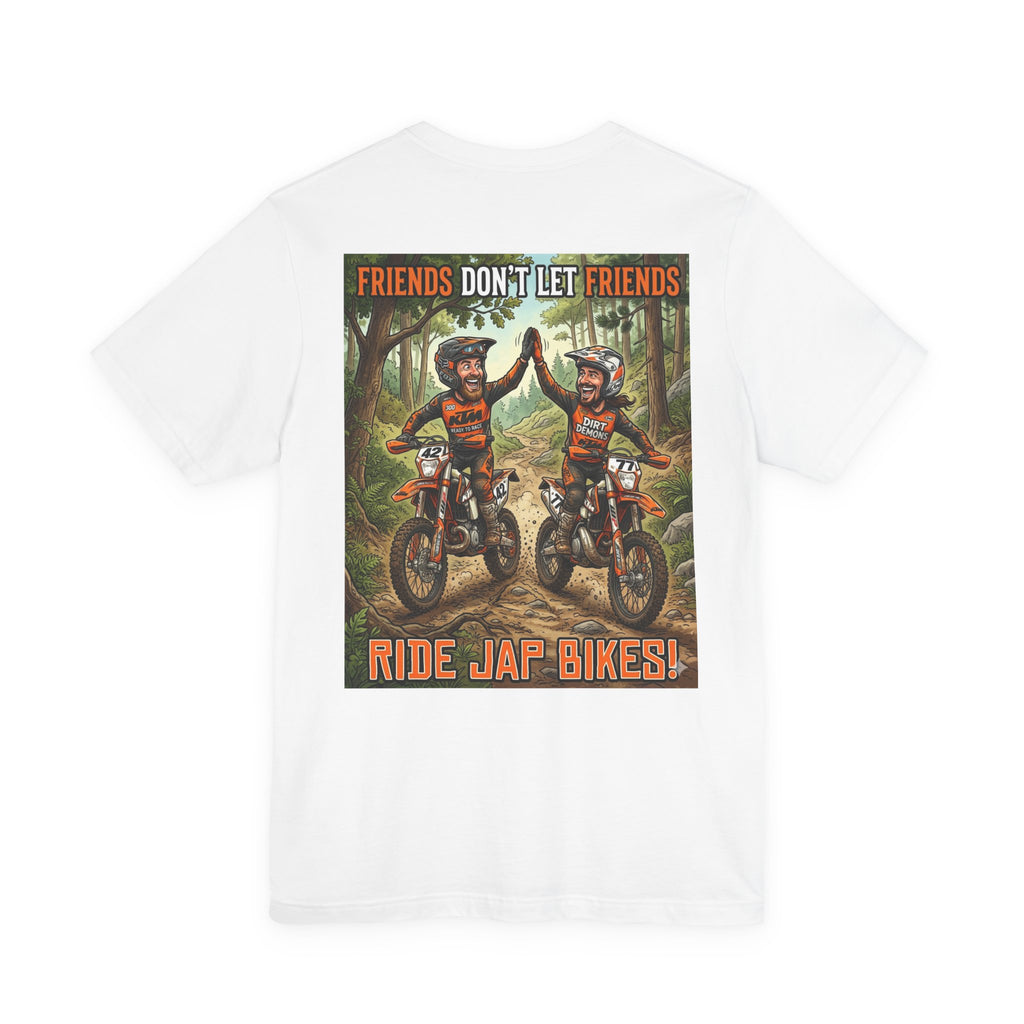 Unisex Dirt bike Tee - "Friends don't let friends ride Jap bikes!"